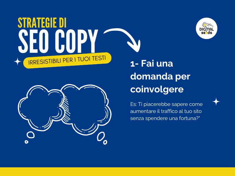 10 strategie di SEO Copywriting per Rendere i Tuoi Testi Irresistibili 1 10 Strategie di Seo Copy irresistibili per il tuo sito: 1 -Usa le domande per coinvolgere il lettore